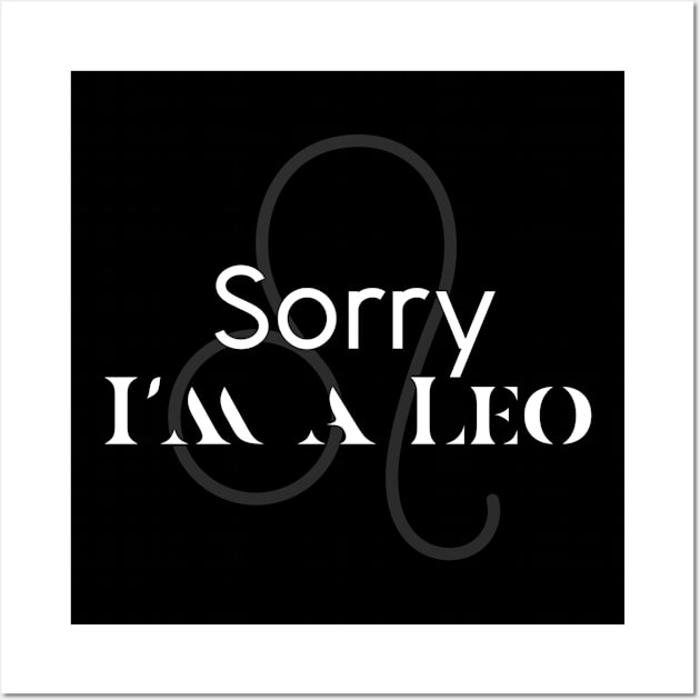 Sorry I'm a leo Wall Art by Sloop